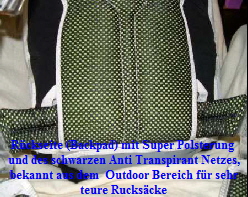 R�ckseite (Backpad) mit Super Polsterung 
und des schwarzen Anti Transpirant Netzes,
bekannt aus dem  Outdoor Bereich f�r sehr
teure Rucks�cke