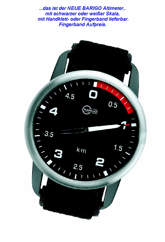 ...das ist der NEUE BARIGO Altimeter..
mit schwarzer oder wei�er Skala,
 mit Handklett- oder Fingerband lieferbar.
Fingerband Aufpreis.
